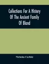 Collections For A History Of The Ancient Family Of Bland cover