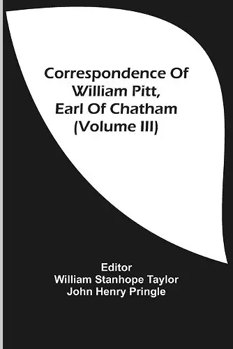 Correspondence Of William Pitt, Earl Of Chatham (Volume Iii) cover