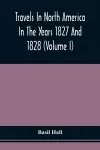 Travels In North America In The Years 1827 And 1828 (Volume I) cover