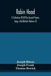 Robin Hood; A Collection Of All The Ancient Poems, Songs, And Ballads, Now Extant Relative To That Celebrated English Outlaw; To Which Are Prefixed Historical Anecdotes Of His Life (Volume Ii) cover