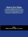 American State Papers; Documents, Legislative And Executive, Of The Congress Of The United States, From The First Session Of The First To The Second Session Of The Tenth Congress, Inclusive cover