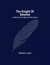 The Knight Of Gwynne; A Tale Of The Time Of The Union cover