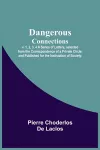 Dangerous Connections, v. 1, 2, 3, 4 A Series of Letters, selected from the Correspondence of a Private Circle; and Published for the Instruction of Society. cover