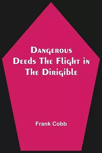 Dangerous Deeds The Flight in the Dirigible cover