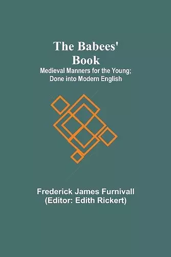 The Babees' Book; Medieval Manners for the Young; Done into Modern English cover