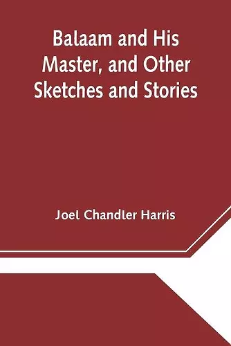 Balaam and His Master, and Other Sketches and Stories cover