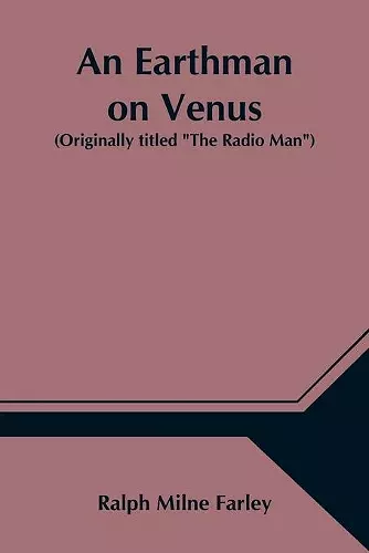 An Earthman on Venus (Originally titled The Radio Man) cover