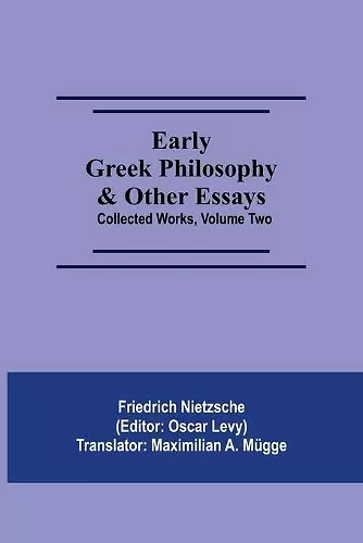 Early Greek Philosophy & Other Essays; Collected Works, Volume Two cover