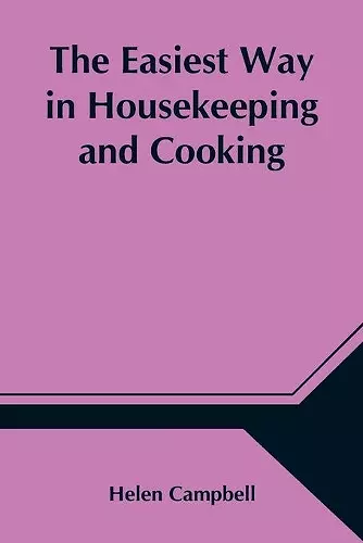 The Easiest Way in Housekeeping and Cooking; Adapted to Domestic Use or Study in Classes cover