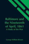 Baltimore And The Nineteenth Of April, 1861 cover