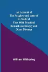 An Account Of The Foxglove And Some Of Its Medical Uses With Practical Remarks On Dropsy And Other Diseases cover