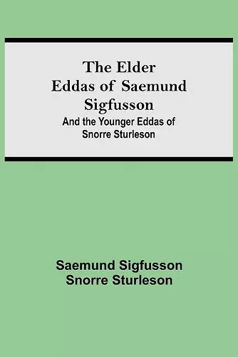 The Elder Eddas of Saemund Sigfusson; and the Younger Eddas of Snorre Sturleson cover