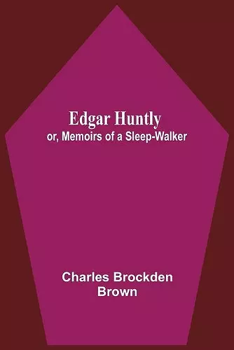 Edgar Huntly; Or, Memoirs Of A Sleep-Walker cover