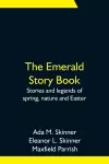 The Emerald Story Book; Stories and legends of spring, nature and Easter cover