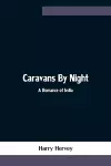 Caravans By Night; A Romance of India cover