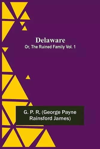 Delaware; Or, The Ruined Family Vol. 1 cover