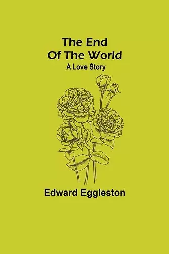 The End Of The World; A Love Story cover