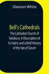 Bell'S Cathedrals; The Cathedral Church Of Salisbury; A Description Of Its Fabric And A Brief History Of The See Of Sarum cover