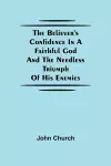 The Believer'S Confidence In A Faithful God And The Needless Triumph Of His Enemies cover