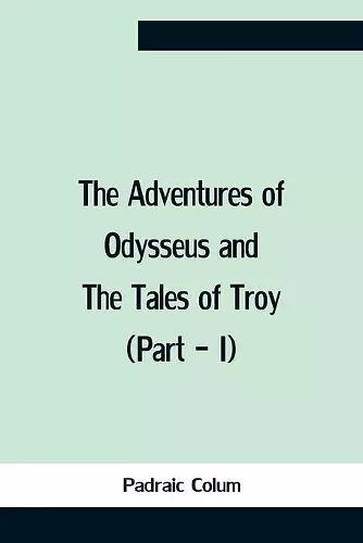 The Adventures Of Odysseus And The Tales Of Troy (Part - I) cover