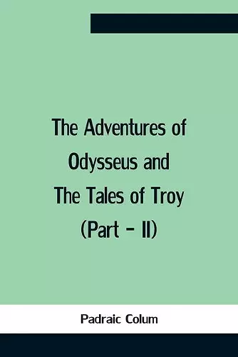 The Adventures Of Odysseus And The Tales Of Troy (Part - Ii) cover