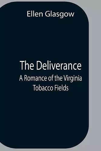 The Deliverance; A Romance Of The Virginia Tobacco Fields cover