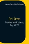 De L'Orme.The Works Of G. P. R. James, Esq., Vol. Xvi cover