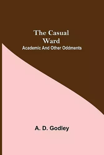 The Casual Ward; Academic And Other Oddments cover