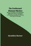 The Castlecourt Diamond Mystery; Being A Compilation Of The Statements Made By The Various Participants In This Curious Case Now, For The First Time, Given To The Public cover