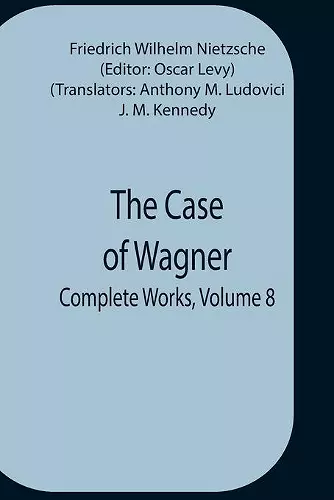 The Case Of Wagner; Complete Works, Volume 8 cover