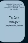 The Case Of Wagner; Complete Works, Volume 8 cover