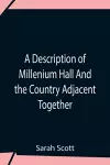 A Description Of Millenium Hall And The Country Adjacent Together With The Characters Of The Inhabitants And Such Historical Anecdotes And Reflections As May Excite In The Reader Proper Sentiments Of Humanity, And Lead The Mind To The Love Of Virtue cover