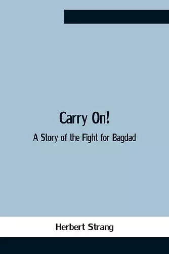 Carry On! A Story Of The Fight For Bagdad cover