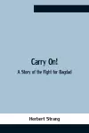 Carry On! A Story Of The Fight For Bagdad cover