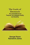 The Castle Of Ehrenstein; Its Lords Spiritual And Temporal; Its Inhabitants Earthly And Unearthly cover