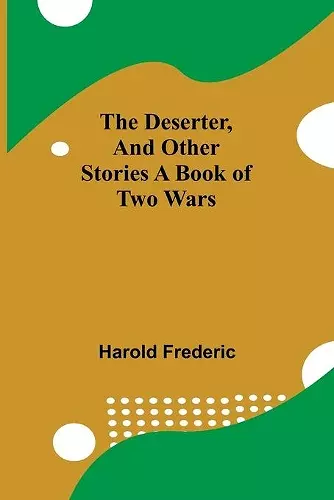 The Deserter, And Other Stories A Book Of Two Wars cover