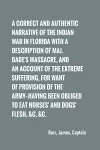 A correct and authentic narrative of the Indian war in Florida with a description of Maj. Dade's massacre, and an account of the extreme suffering, cover