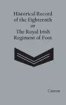 Historical Record of the Eighteenth, or the Royal Irish Regiment of Foot cover