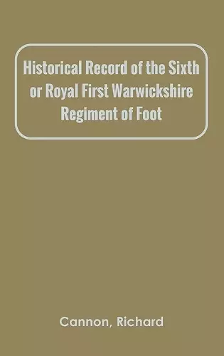 Historical Record of the Sixth, or Royal First Warwickshire Regiment of Foot cover