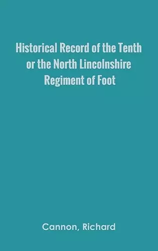 Historical Record of the Tenth, or the North Lincolnshire, Regiment of Foot, cover