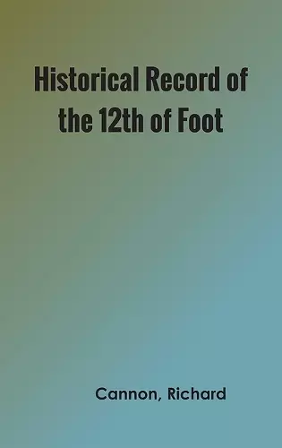 Historical Record of the Twelfth, or the East Suffolk, Regiment of Foot cover