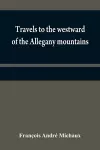 Travels to the westward of the Allegany mountains cover