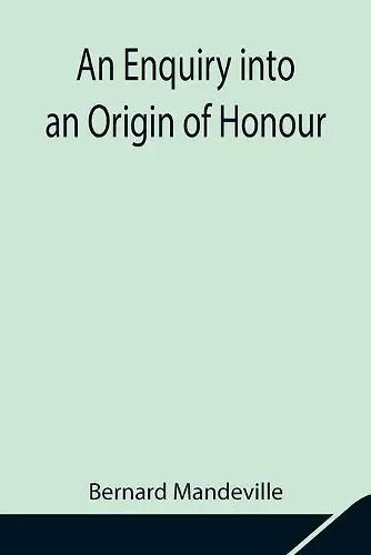 An Enquiry into an Origin of Honour; and the Usefulness of Christianity in War cover