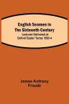 English Seamen in the Sixteenth Century; Lectures Delivered at Oxford Easter Terms 1893-4 cover