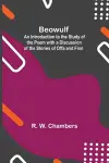 Beowulf; An Introduction To The Study Of The Poem With A Discussion Of The Stories Of Offa And Finn cover