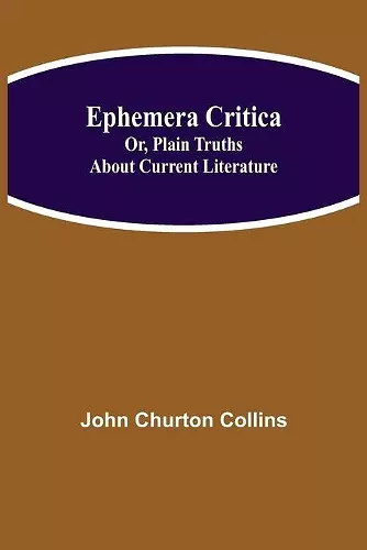 Ephemera Critica; Or, Plain Truths About Current Literature cover