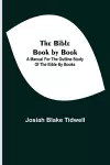 The Bible Book by Book; A Manual for the Outline Study of the Bible by Books cover