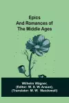 Epics and Romances of the Middle Ages cover