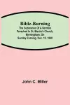 Bible-Burning; The substance of a sermon preached in St. Martin's Church, Birmingham, on Sunday evening, Dec. 10, 1848 cover