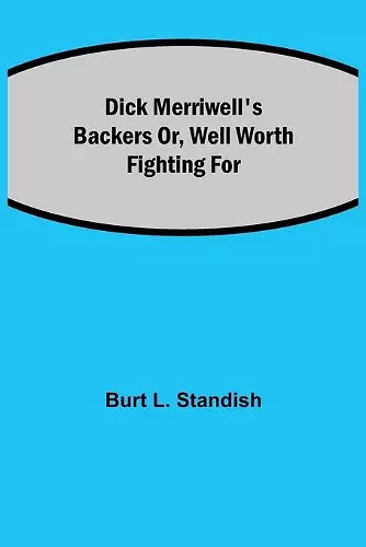 Dick Merriwell's Backers Or, Well Worth Fighting For cover